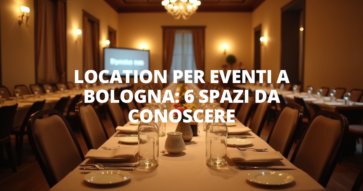 Location per eventi a Bologna: 6 spazi da conoscere