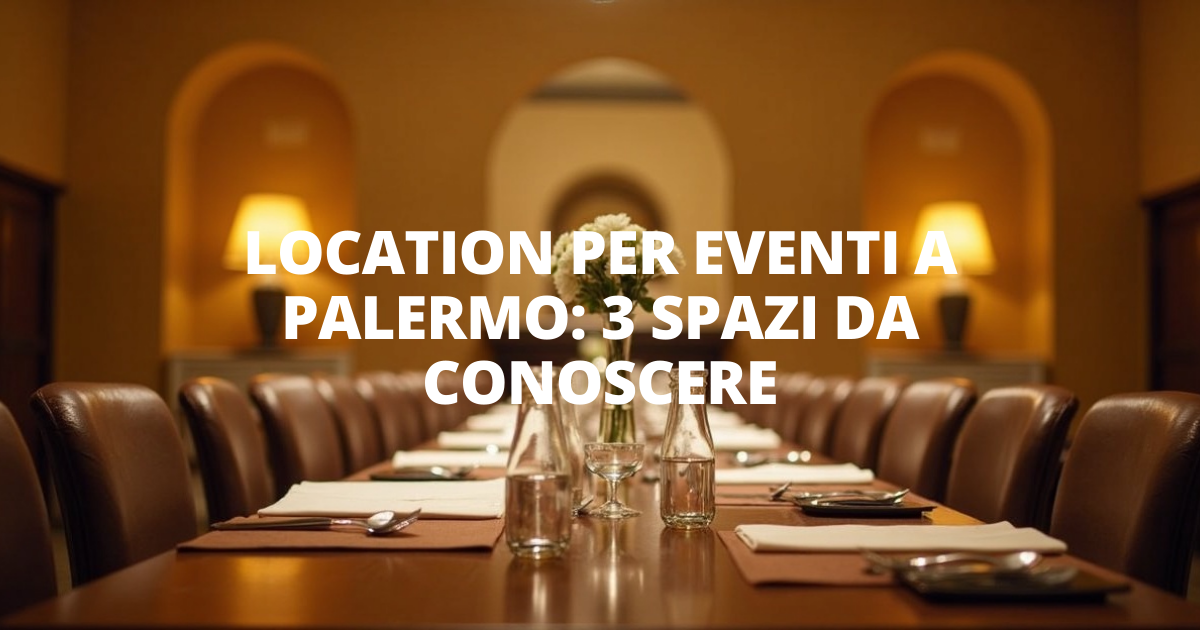 Location per eventi a Palermo: 3 spazi da conoscere