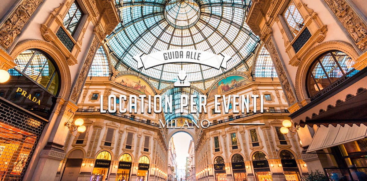 Le location per eventi a Milano che non ti aspetti