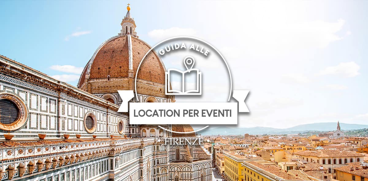 Location per eventi a Firenze: le migliori in città e dintorni