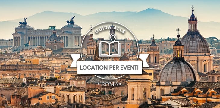 Guida alle location per eventi a Roma Guida alle location per eventi a Roma