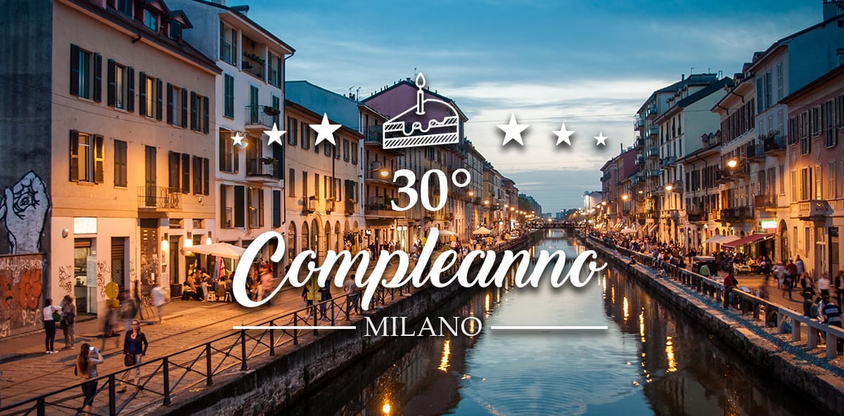 Dove festeggiare 30 anni a Milano