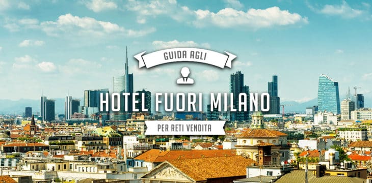 Hotel fuori milano per reti vendita Hotel fuori milano per reti vendita