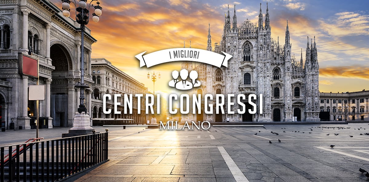 Centri congressi a Milano e dintorni: i migliori