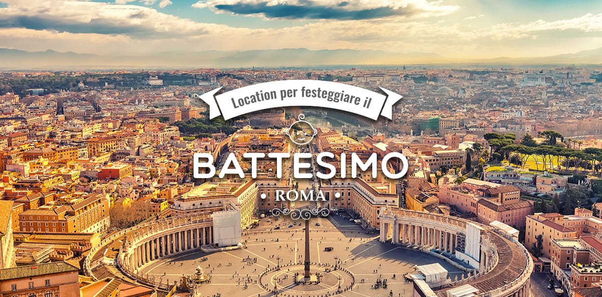 Battesimo a Roma: dove festeggiarlo