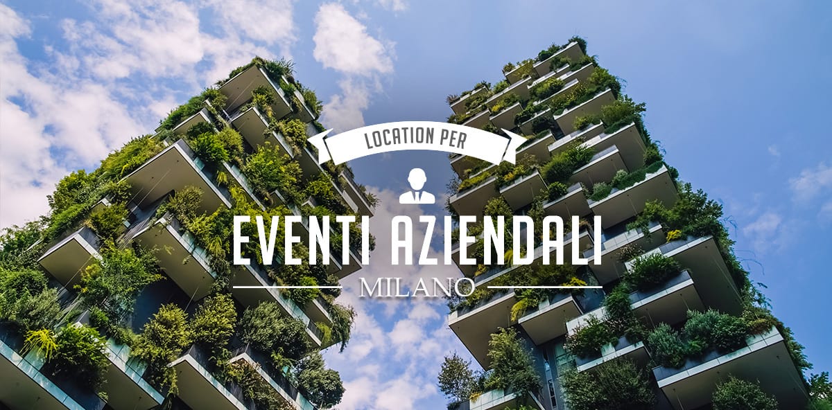 Eventi aziendali a Milano: le migliori location