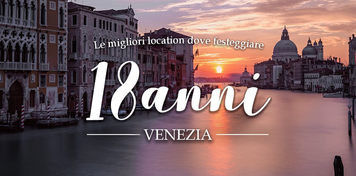 Dove festeggiare i 18 anni a Venezia