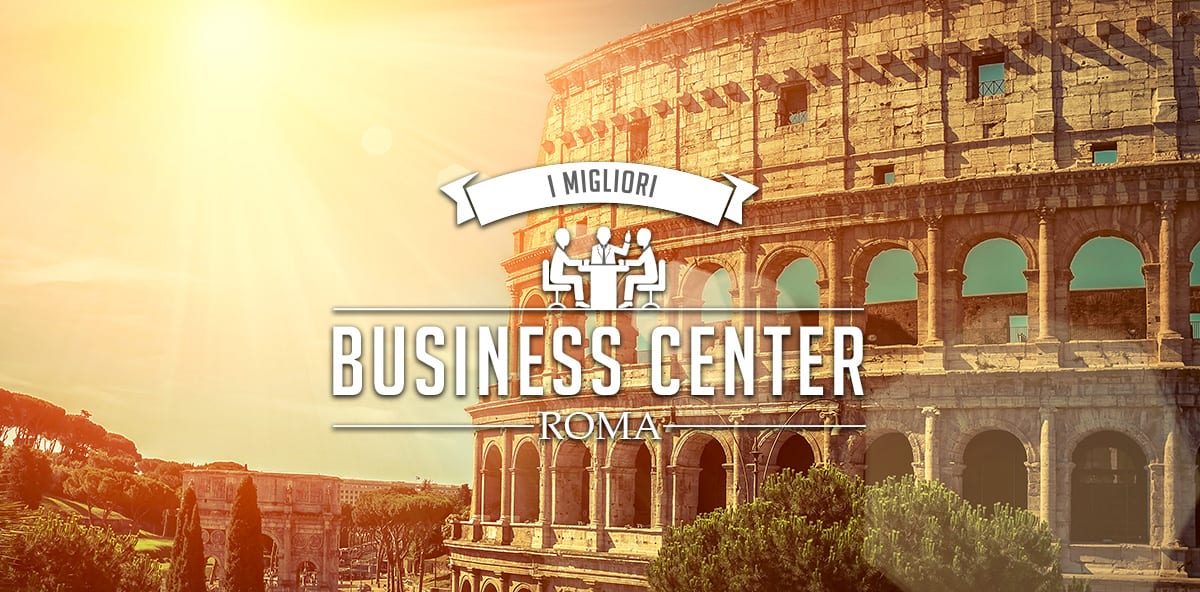 Business center a Roma: guida ai migliori