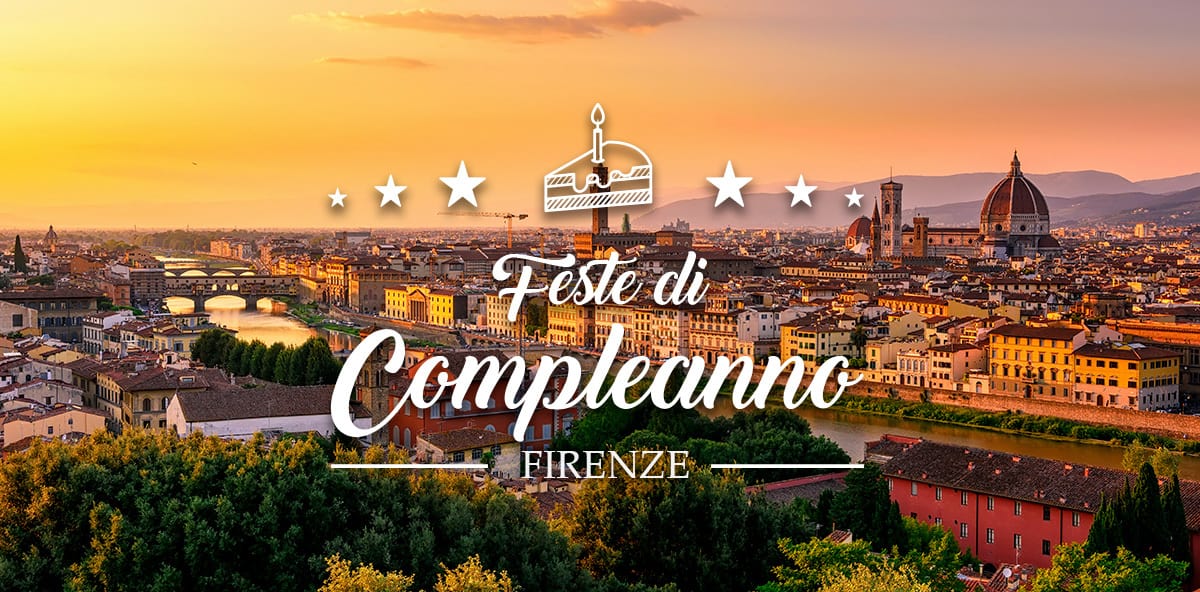 Dove Festeggiare Il Compleanno A Firenze Fantastiche Proposte