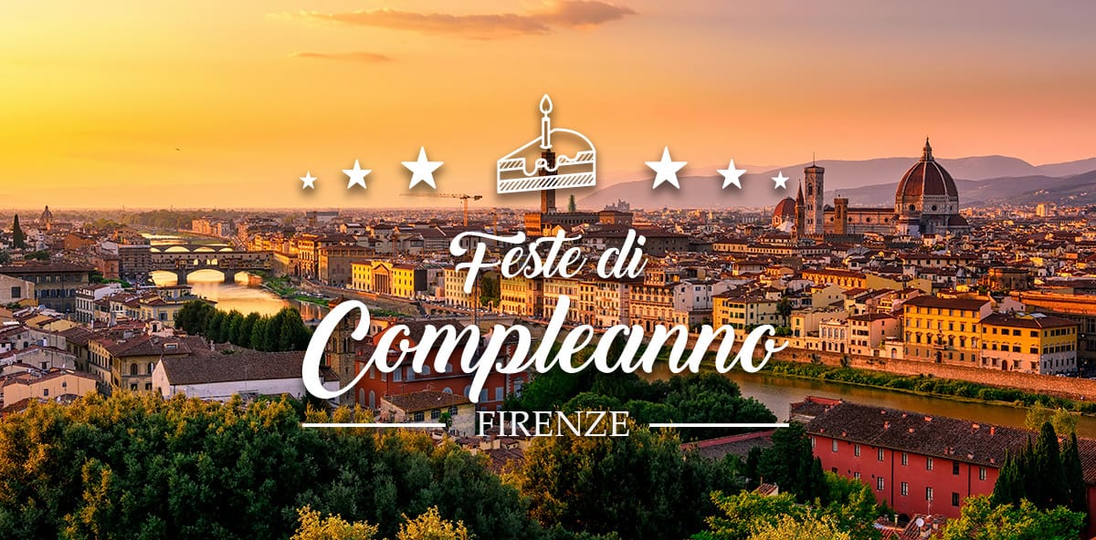 Dove festeggiare il compleanno a Firenze