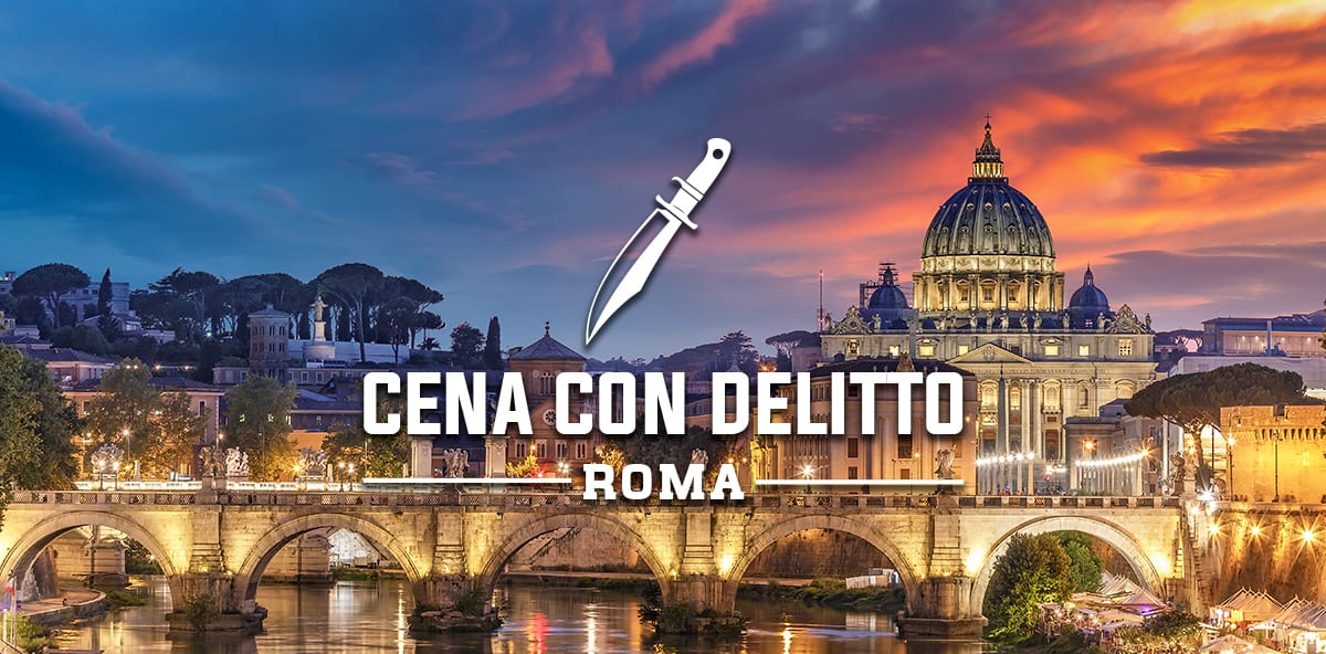 Cena con delitto a Roma: come organizzarla nella maniera migliore