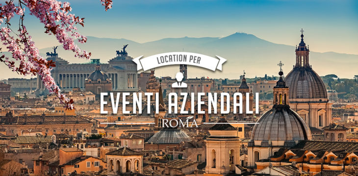 Location per eventi aziendali a Roma