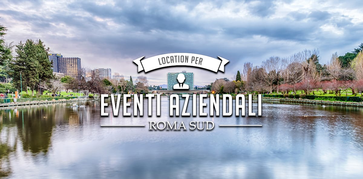 Location per eventi aziendali a Roma Sud