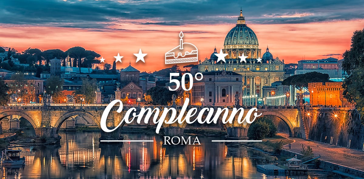 Dove festeggiare i 50 anni a Roma