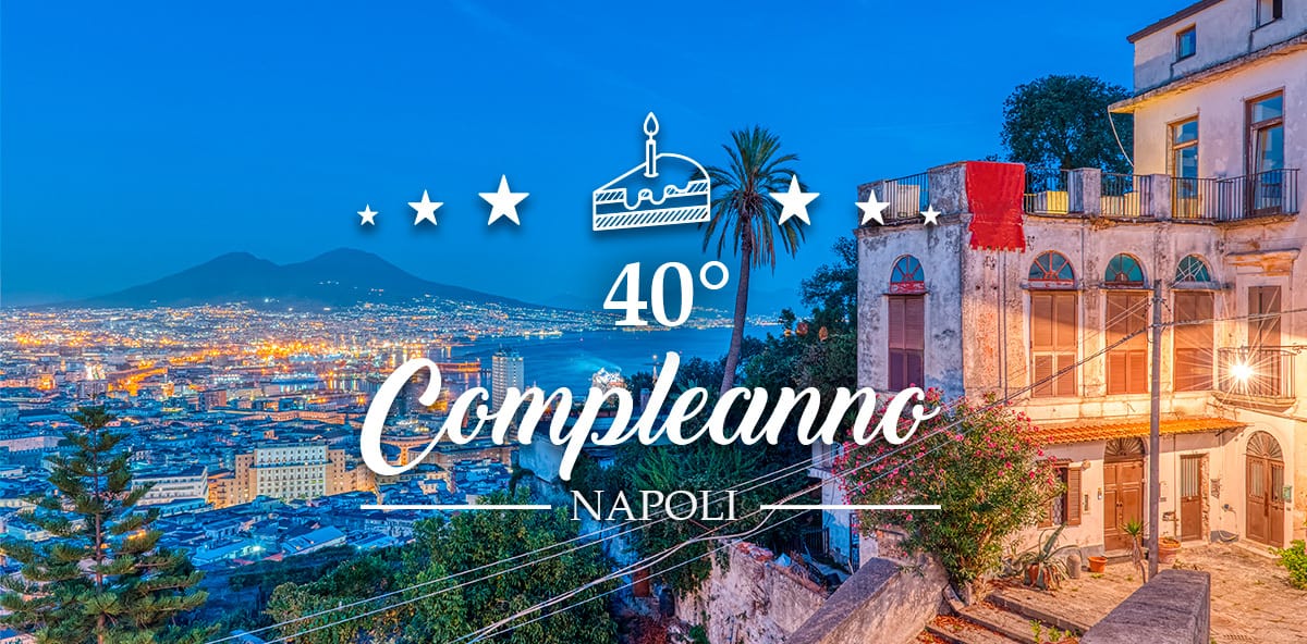 Location per festeggiare 40 anni a Napoli