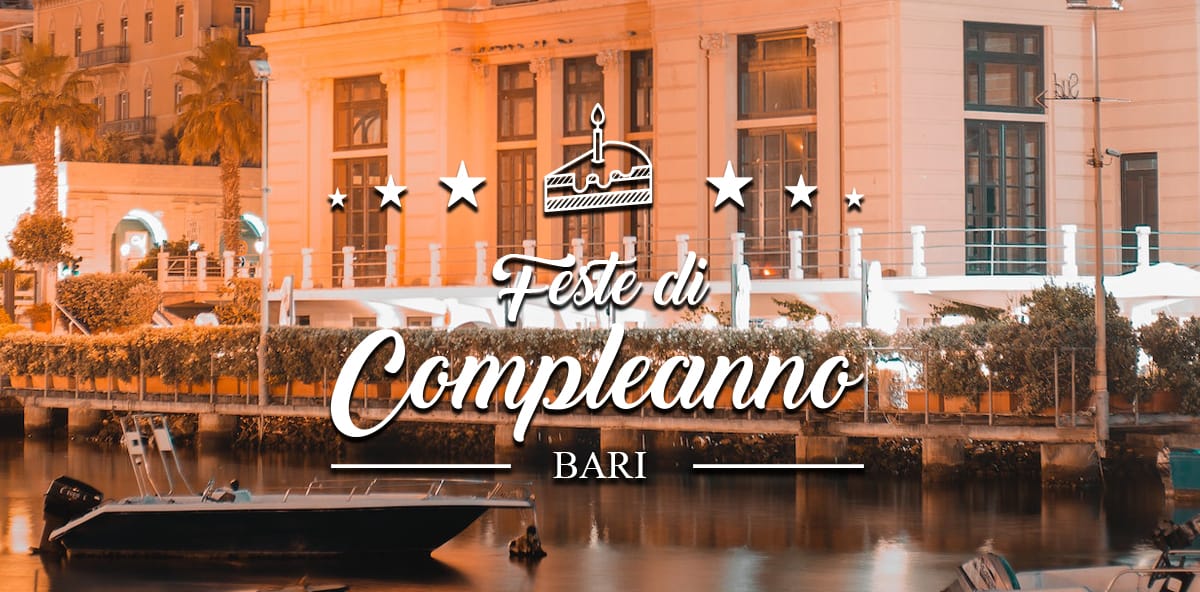 Dove festeggiare il compleanno a Bari?