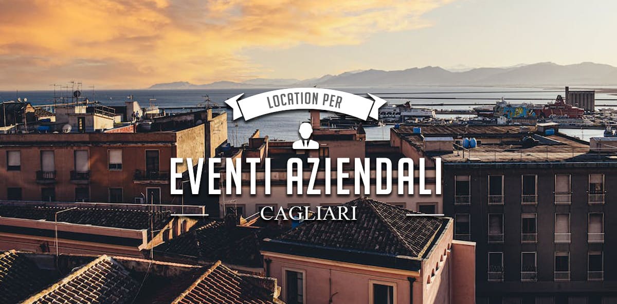 Location per eventi aziendali a Cagliari: ecco le migliori e più attrezzate