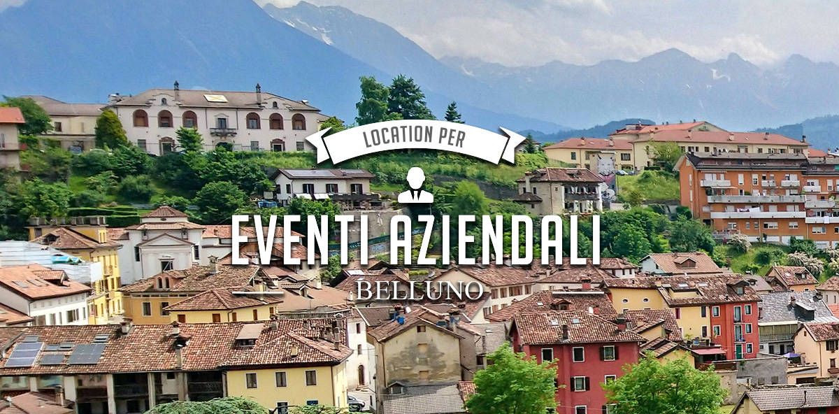 Organizzare eventi aziendali a Belluno: ecco le migliori location