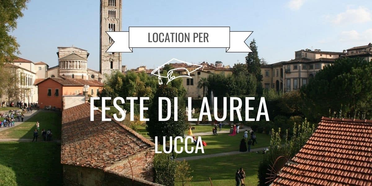 Location per feste di laurea a Lucca e provincia: quali sono le migliori?