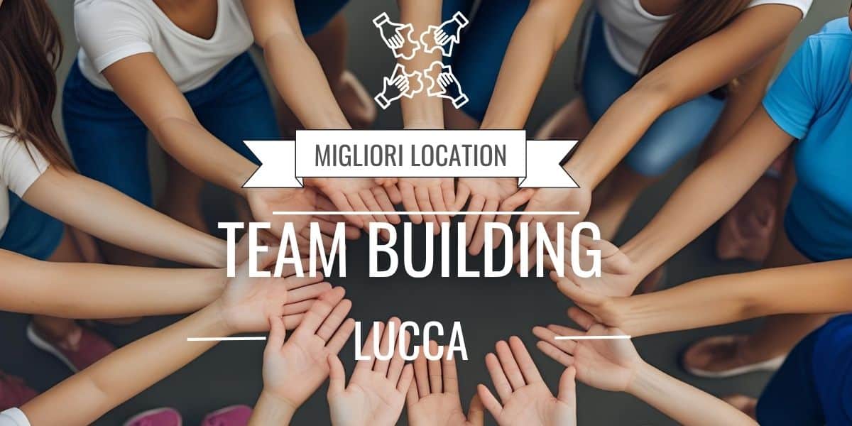 Location per team building a Lucca: quali sono le migliori?