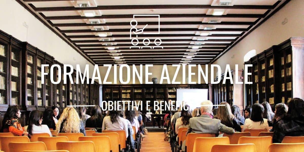 Formazione aziendale: obiettivi, benefici e come organizzarla