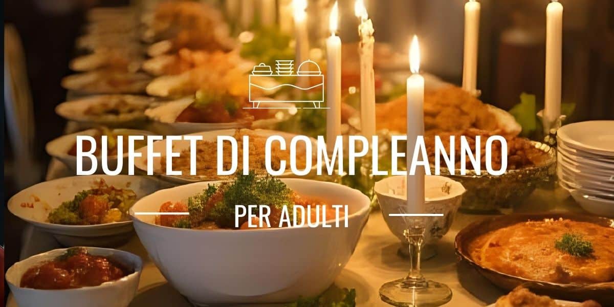 Organizzare un buffet di compleanno per adulti: idee e consigli utili