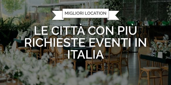 Le città con più richieste di eventi in Italia nel 2025 e i trend del 2026